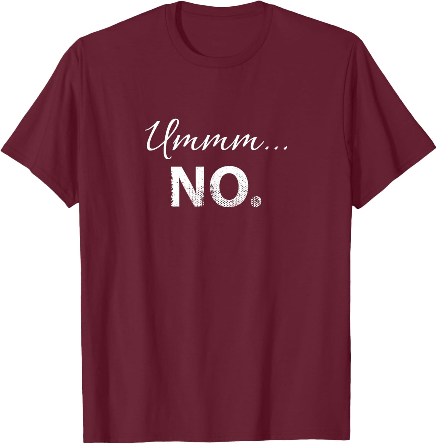 Ummm No - Funny Dating Bachelorette or Bachelor Party T-Shirt - T-Shirt | Maroon