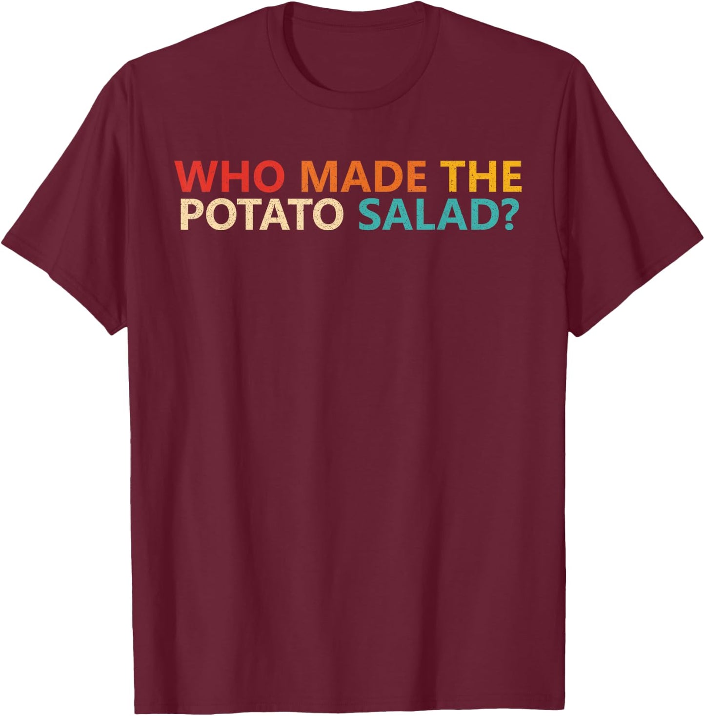 Who Made The Potato Salad? Apparel T-Shirt - T-Shirt | Maroon