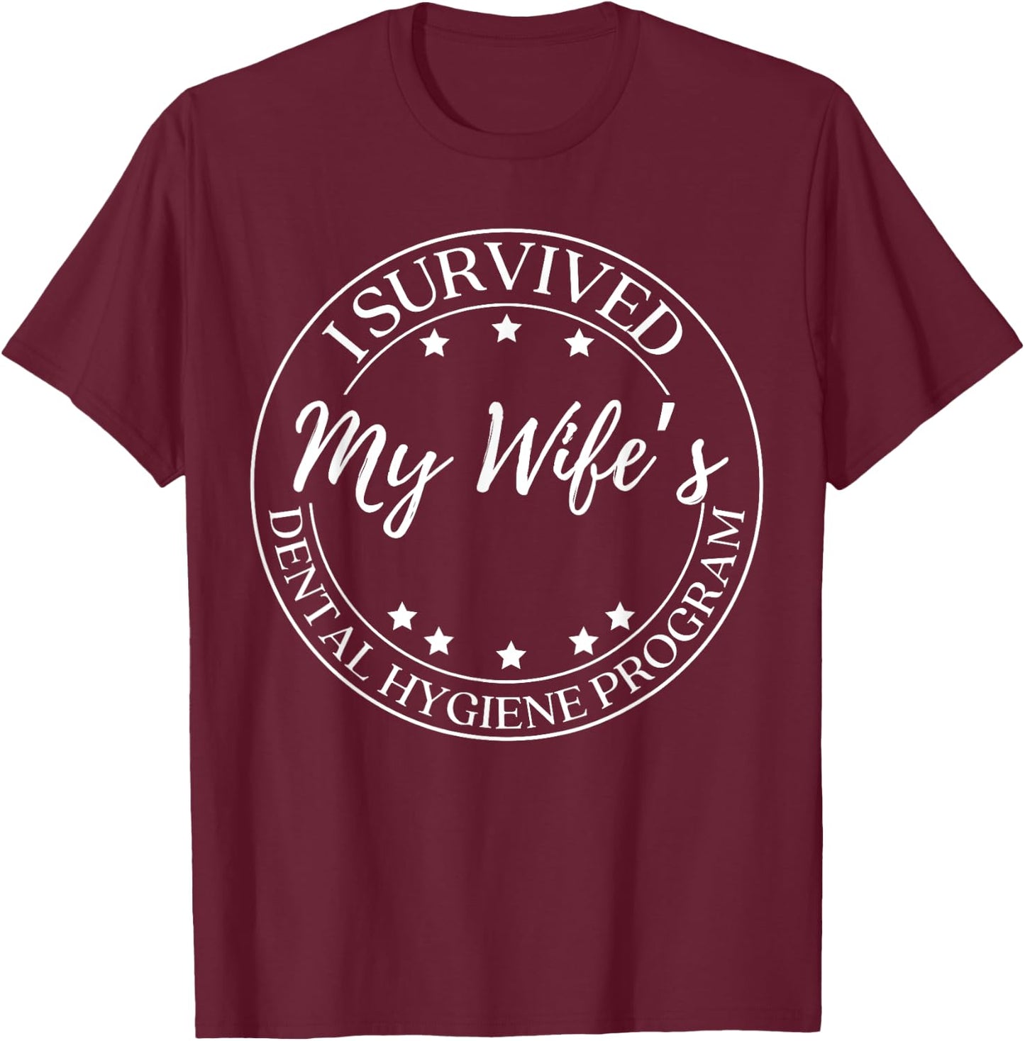 Funny Husband I Survived My Wife Dental Hygiene Program T-Shirt - T-Shirt | Maroon