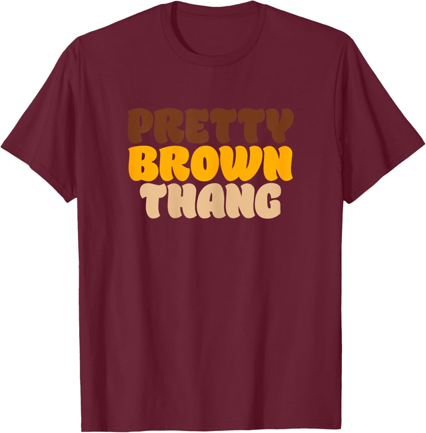 Pretty Brown Thang Brown Pride Proud Beautiful T-Shirt - T-Shirt | Maroon