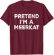 Pretend I'm A Meerkat Lazy Halloween Costume T-Shirt - T-Shirt | Maroon