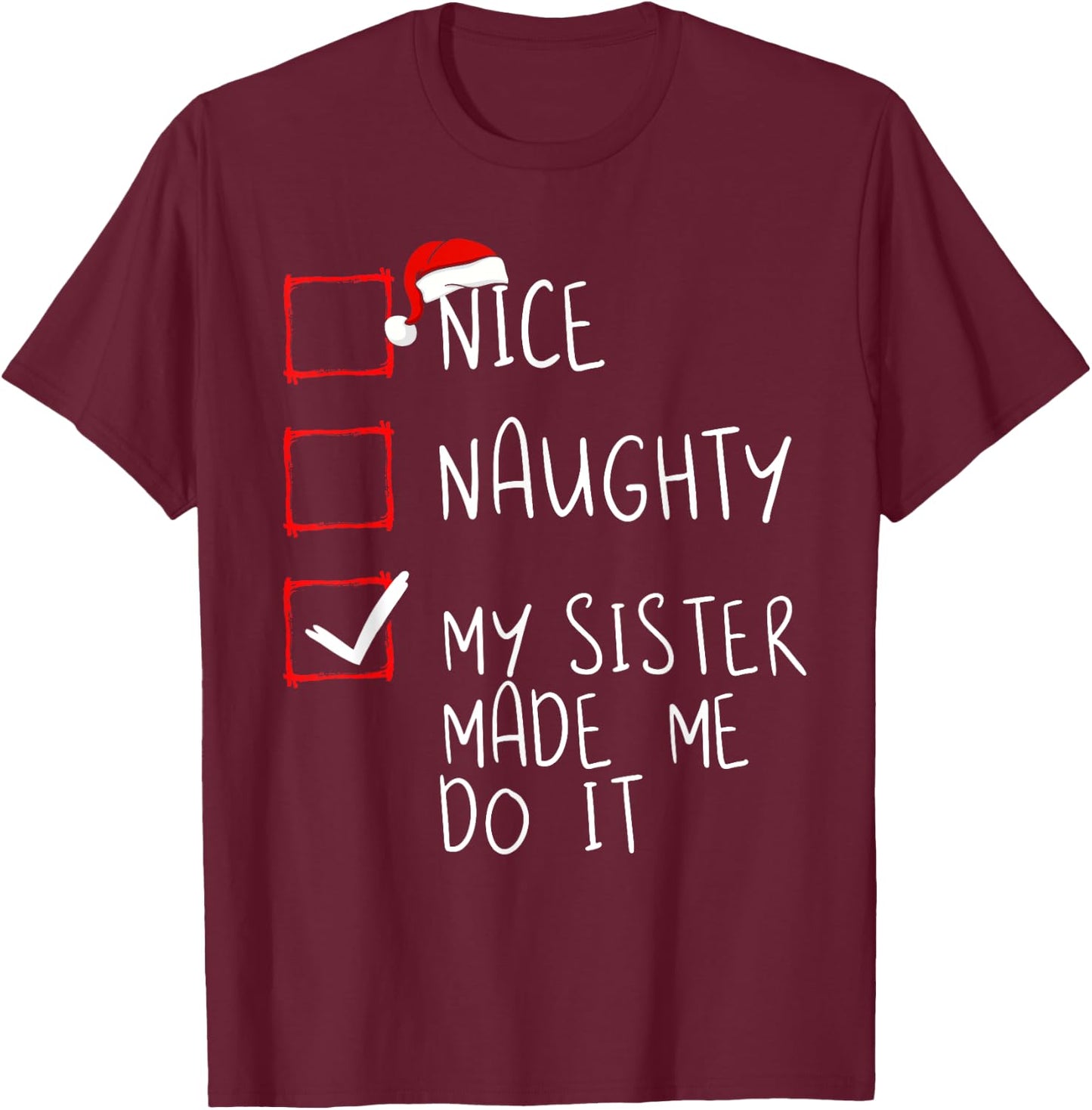 Nice Naughty My Sister Made Me Do It Christmas Santa Claus T-Shirt - T-Shirt | Maroon