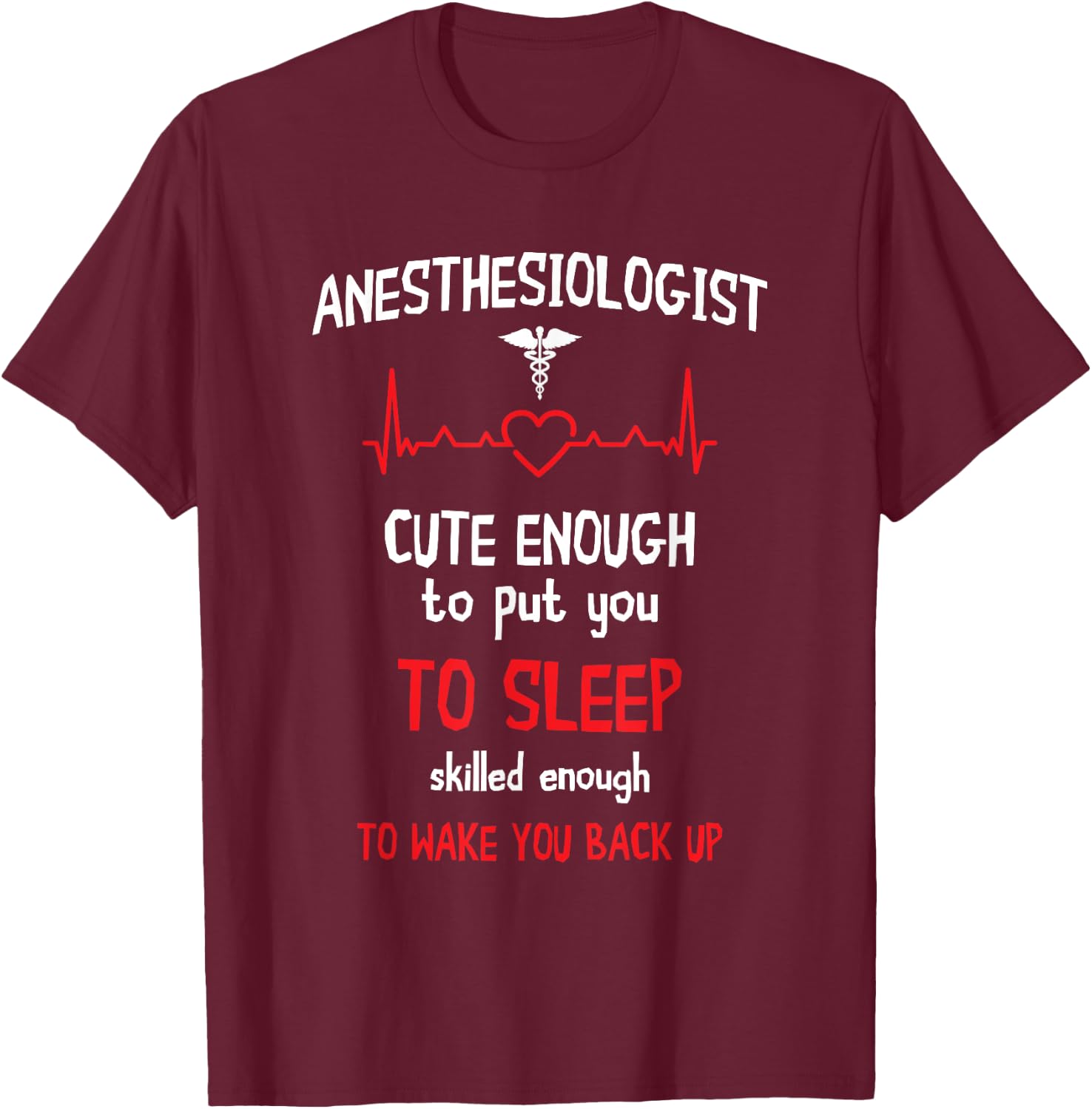 Anesthesiologist Cute Enough To Put You On Sleep Anesthesia T-Shirt - T-Shirt | Maroon