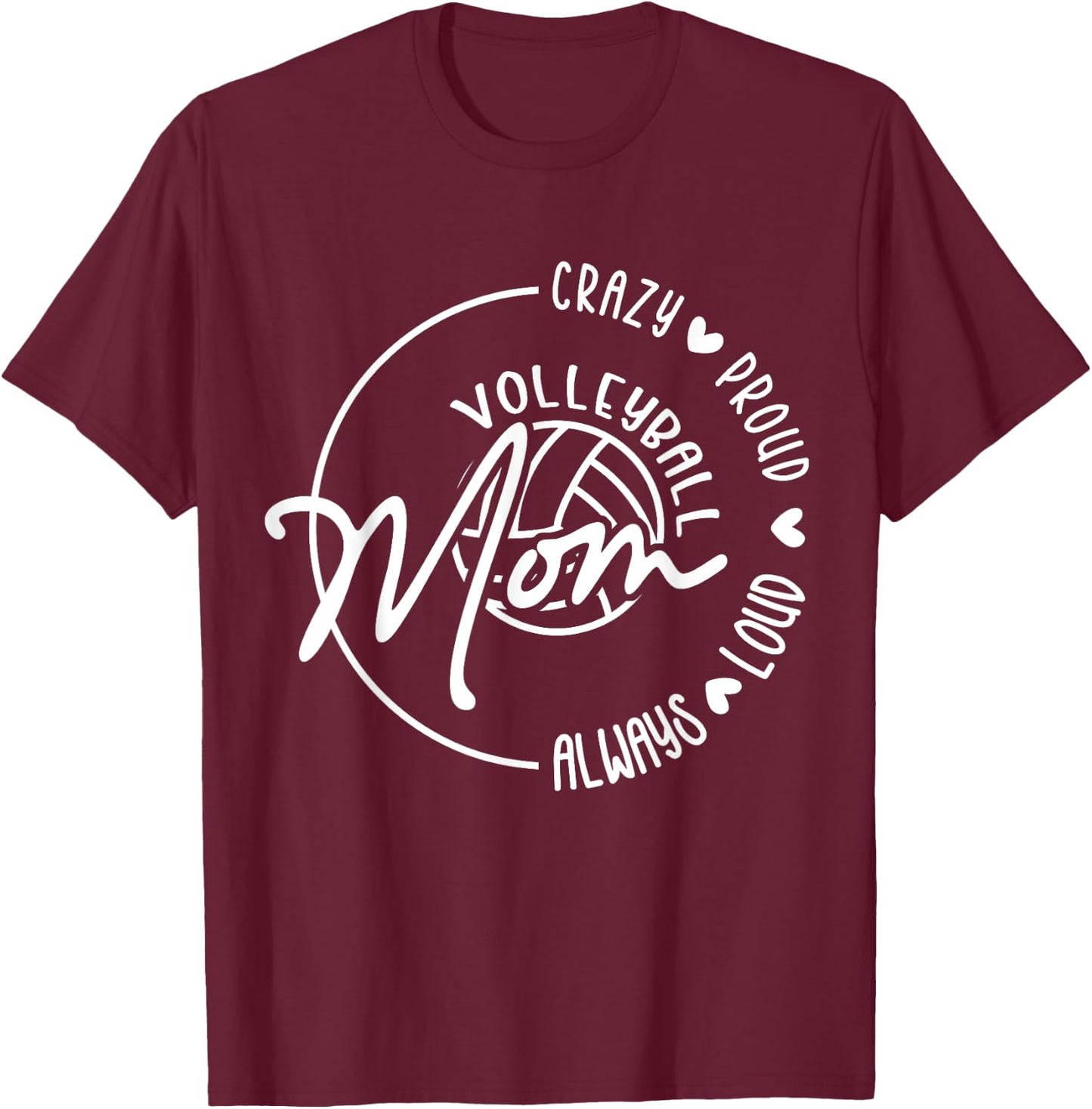 Crazy Proud Loud Always Volleyball Mom Funny Volleyball T-Shirt - T-Shirt | Maroon