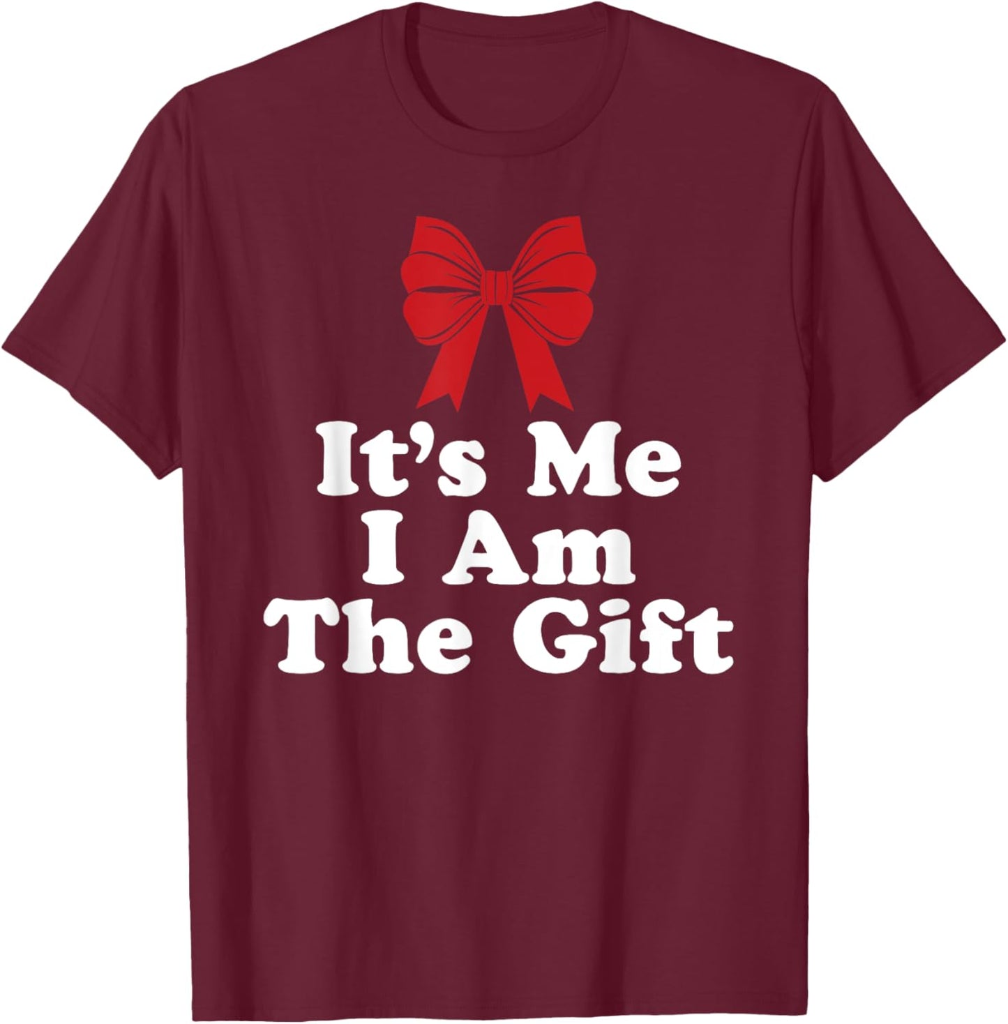 It's Me I Am The Gift T-Shirt - T-Shirt | Maroon