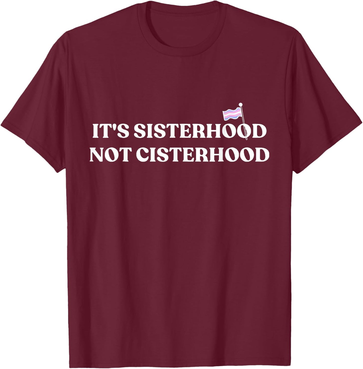 It's Sisterhood Not Cisterhood Trans Pride Month LGBT Flag T-Shirt - T-Shirt | Maroon