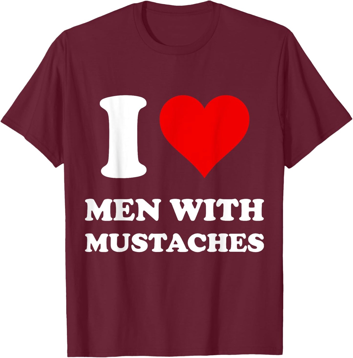 I Love Men With Mustaches T-Shirt - T-Shirt | Maroon