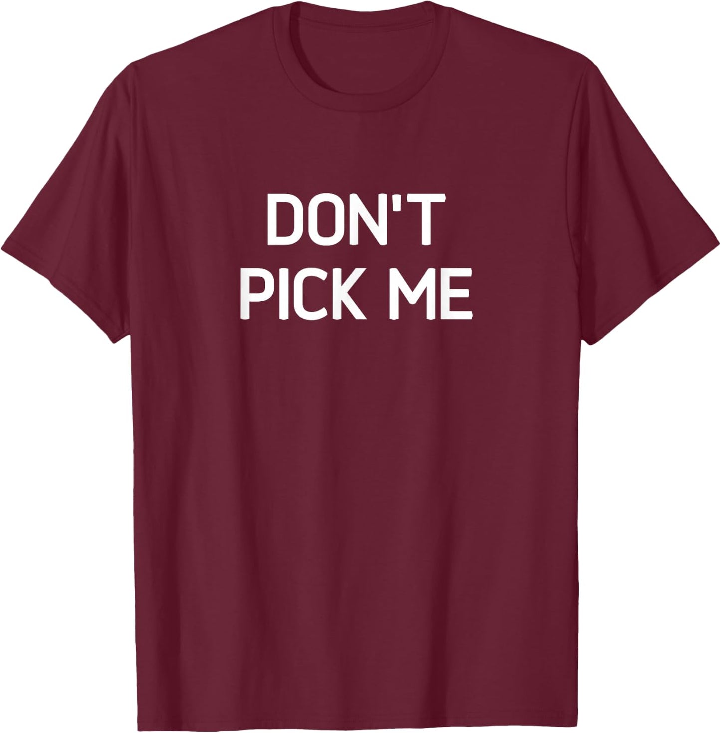 Don't Pick Me, Funny, Jokes, Sarcastic T-Shirt - T-Shirt | Maroon