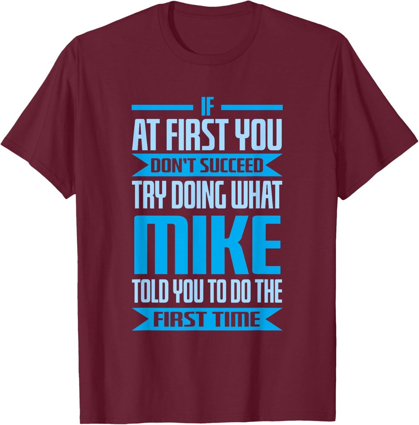 Funny Mike Name Try Doing What Mike Told You To Do T-Shirt - T-Shirt | Maroon