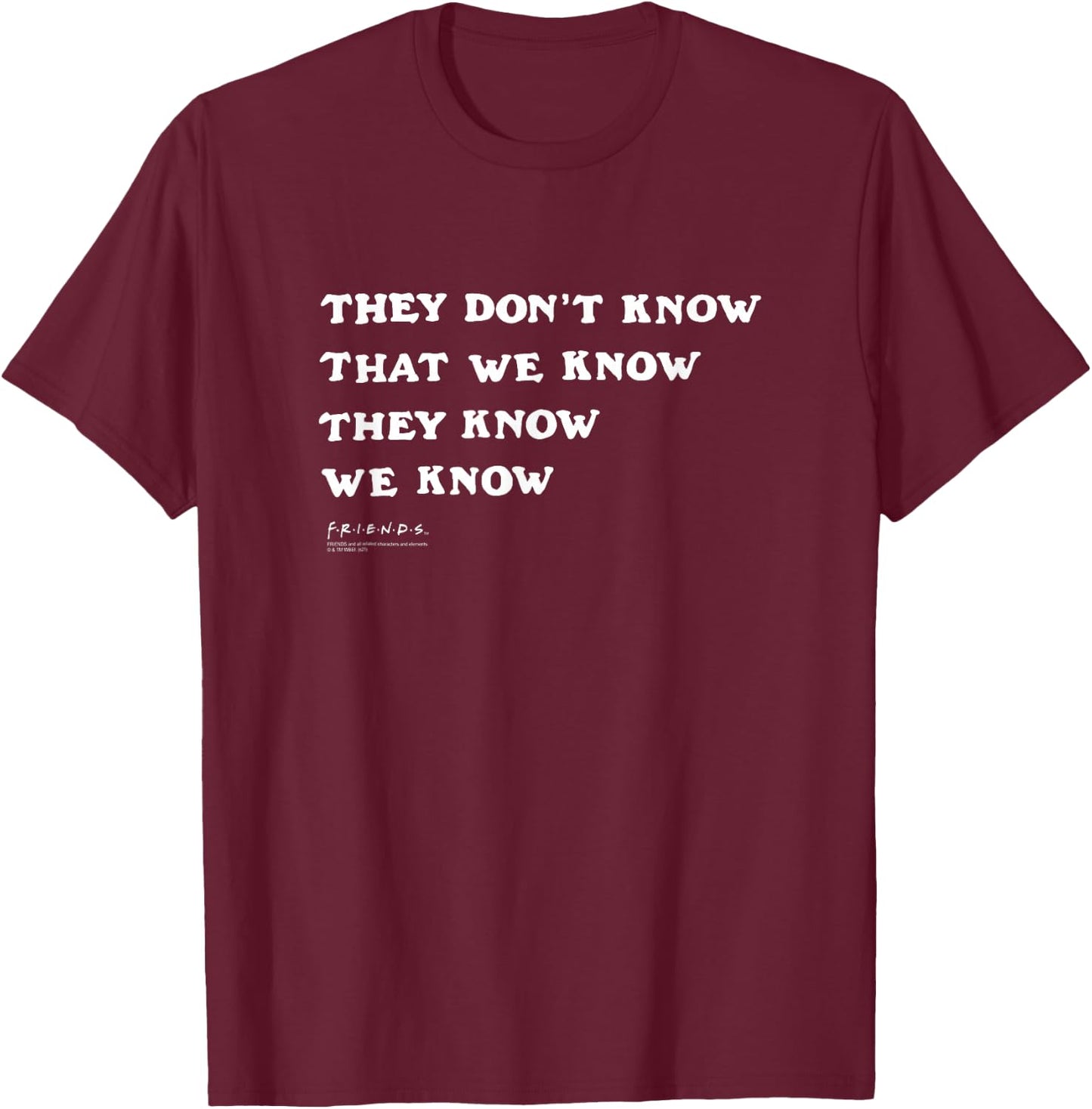 Friends They Don't Know That We Know Quote TV Show T-Shirt - T-Shirt | Maroon