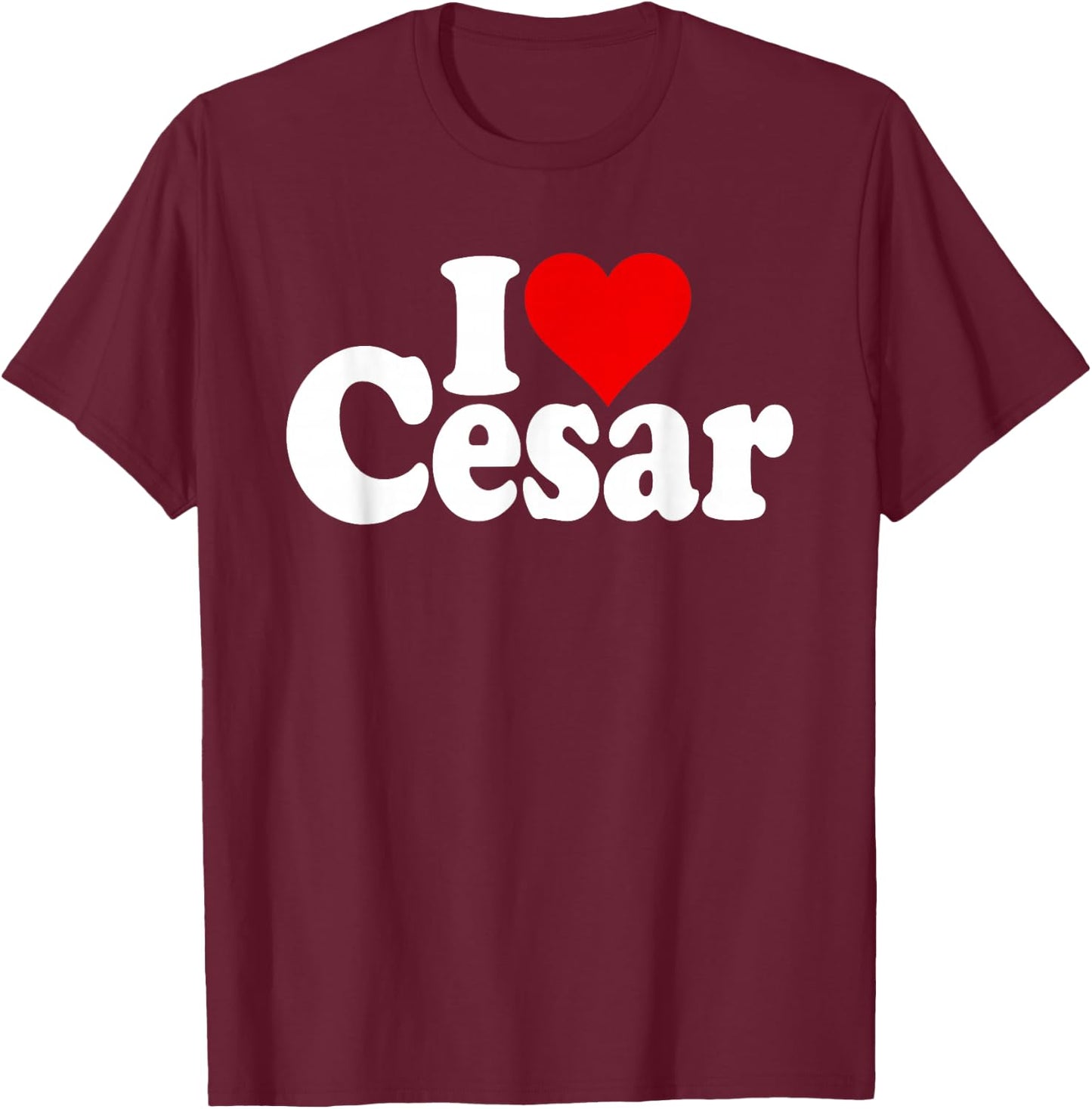 I Love Heart Cesar Name on a T-Shirt - T-Shirt | Maroon