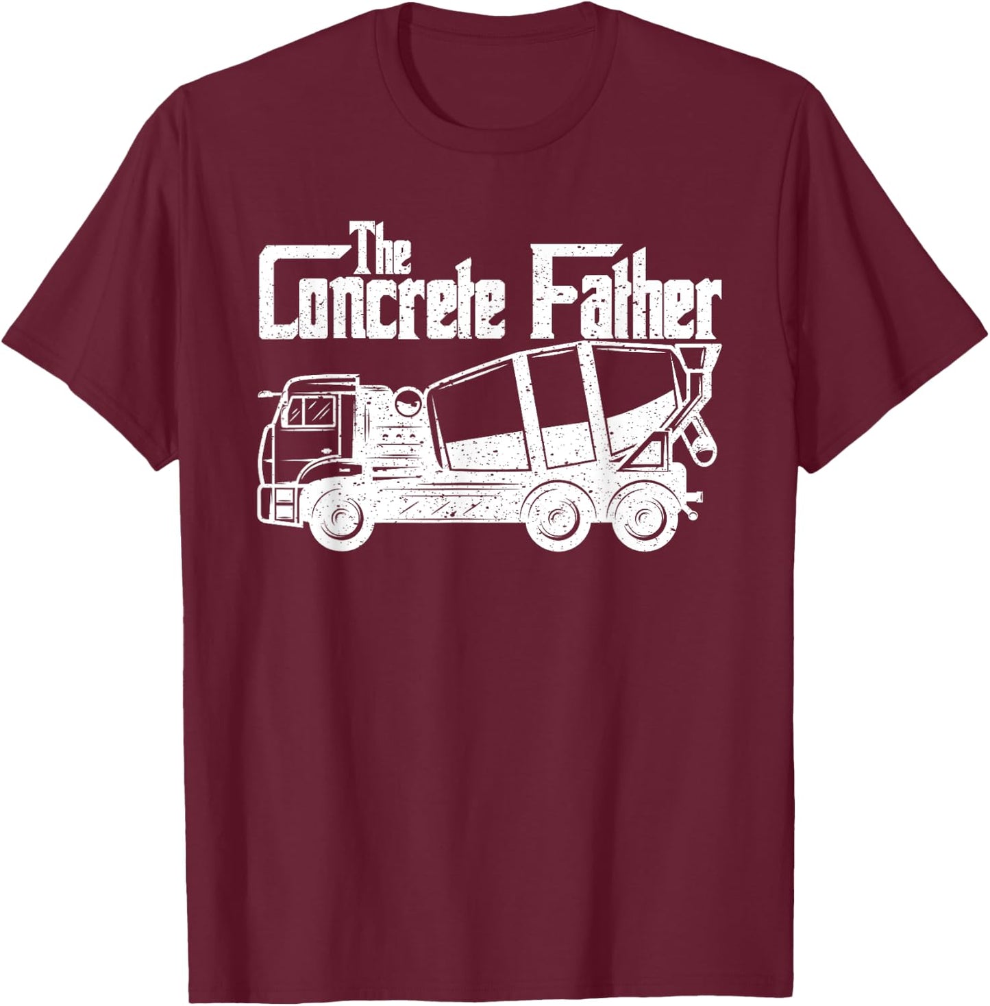 Concrete Finisher The Concrete Father Constructions Workers T-Shirt - T-Shirt | Maroon