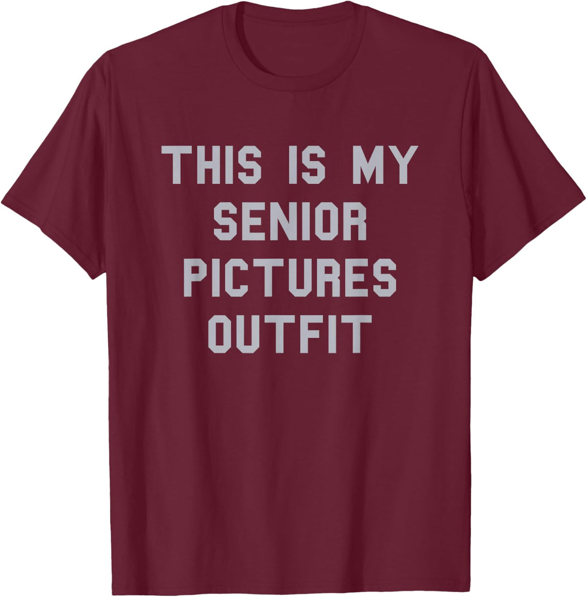 Senior Pictures Outfit School Grad Cute Gag Funny Fan Gray T-Shirt - T-Shirt | Maroon