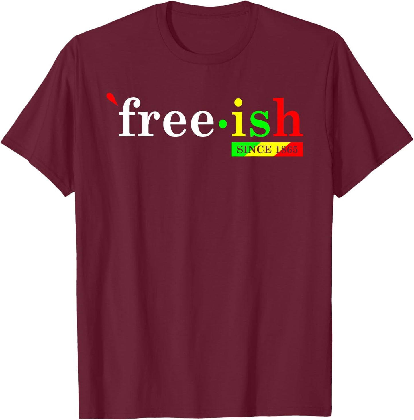 Free-ish Since 1865 Black Women Men Juneteenth Freedom T-Shirt - T-Shirt | Maroon