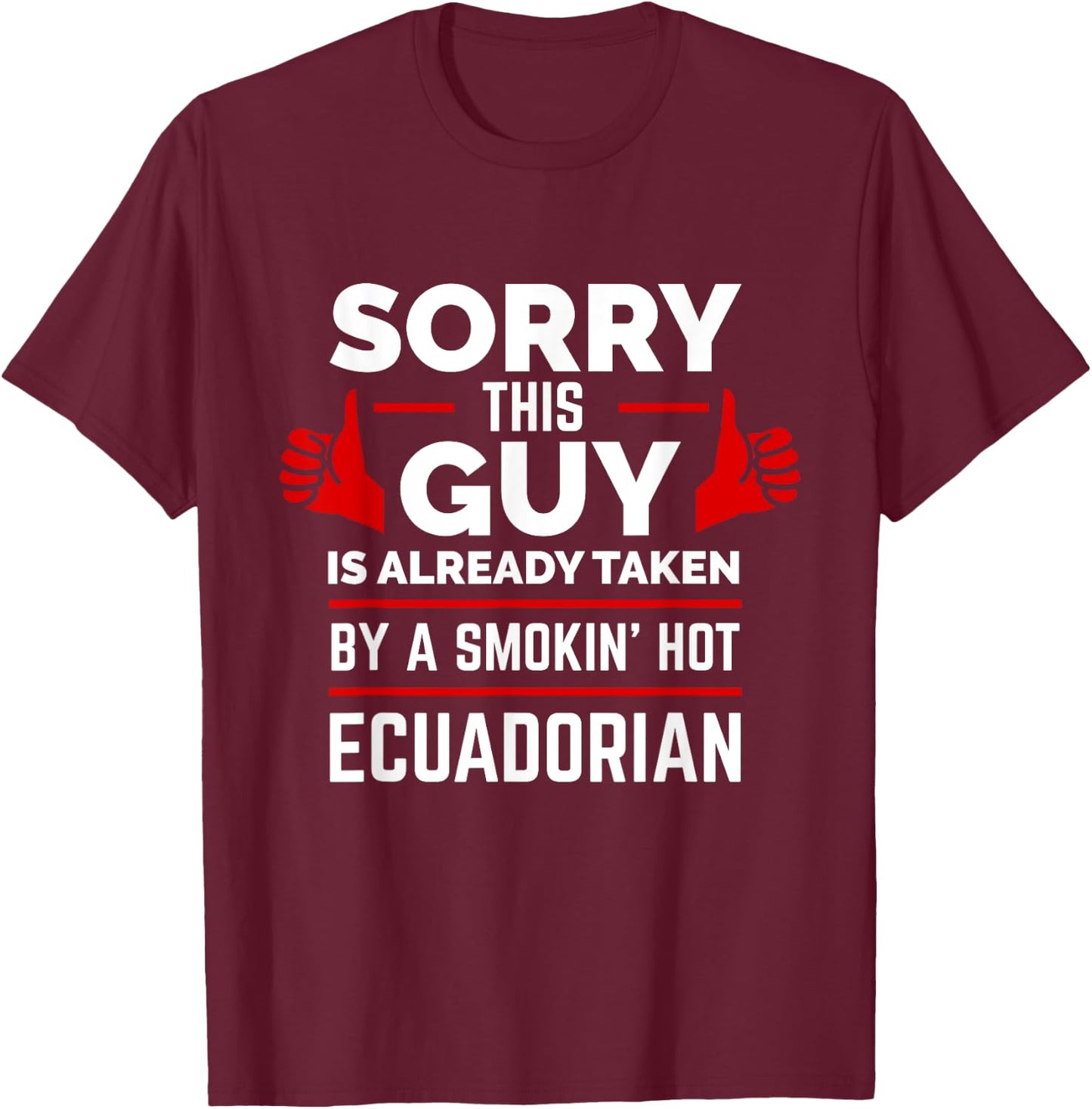 Sorry This Guy is Taken by Smoking Hot Ecuadorian Ecuador T-Shirt - T-Shirt | Maroon