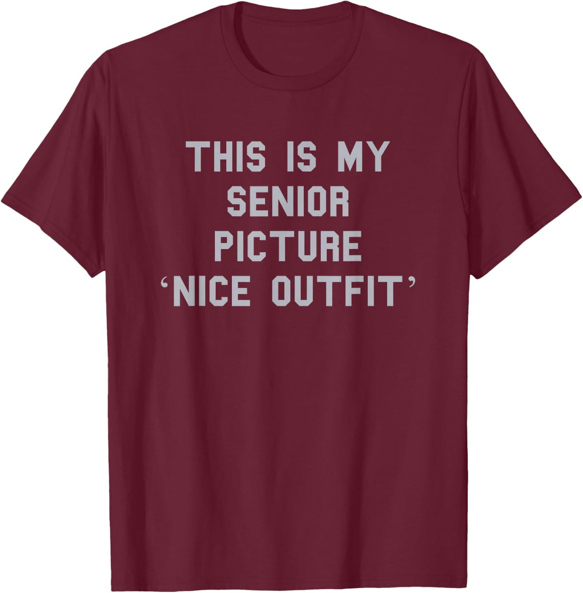 Senior Picture ‘Nice Outfit’ Grad Cute Gag Funny Fan Gray T-Shirt - T-Shirt | Maroon