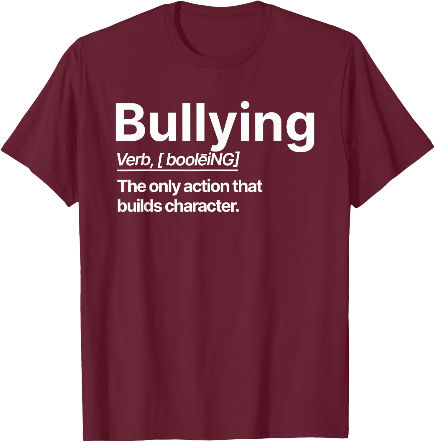 Bullying Verb The Only Action That Builds Character T-Shirt - T-Shirt | Maroon