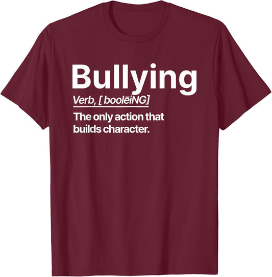 Bullying Verb The Only Action That Builds Character T-Shirt - T-Shirt | Maroon