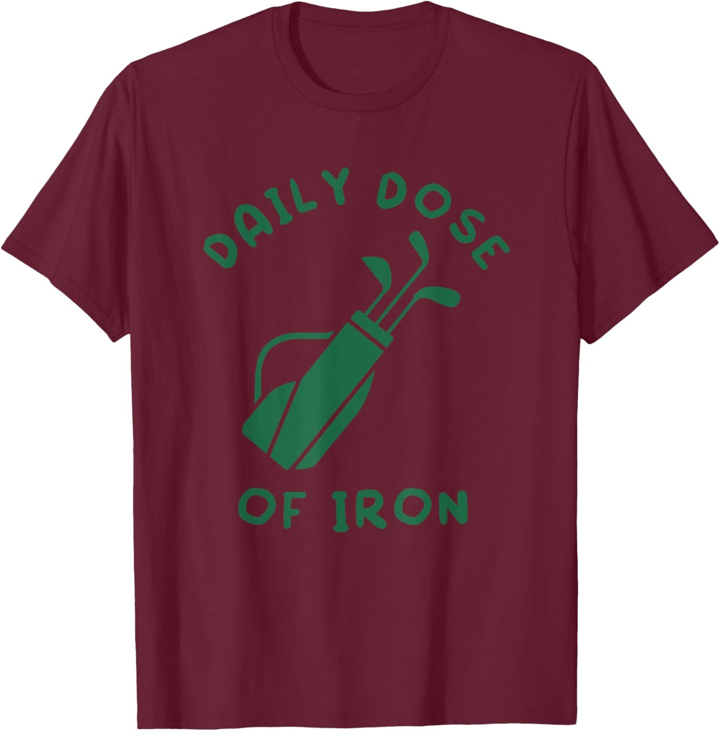 Daily Dose of Iron Funny Golf Player T-Shirt - T-Shirt | Maroon