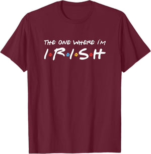 The One Where I'm Irish T-Shirt - T-Shirt | Maroon