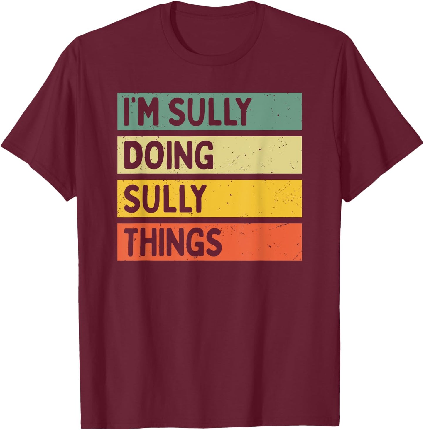 I'm Sully Doing Sully Things Funny Personalized Quote T-Shirt - T-Shirt | Maroon