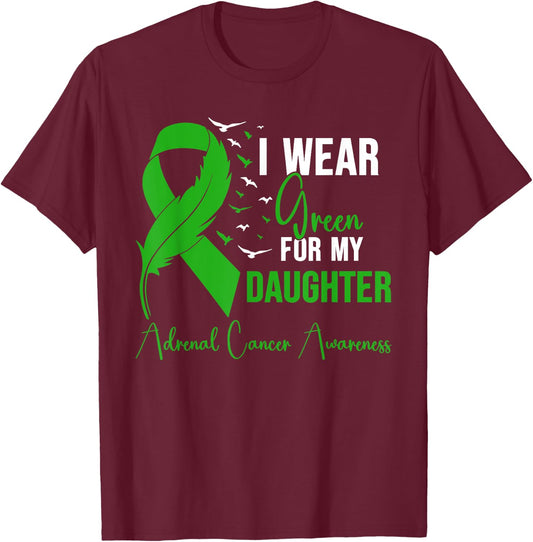Adrenal Cancer Awareness I Wear Green for My Daughter T-Shirt - T-Shirt | Maroon