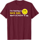 I'm Having A Nice Day, Don't Screw It Up Funny T-Shirt - T-Shirt | Maroon