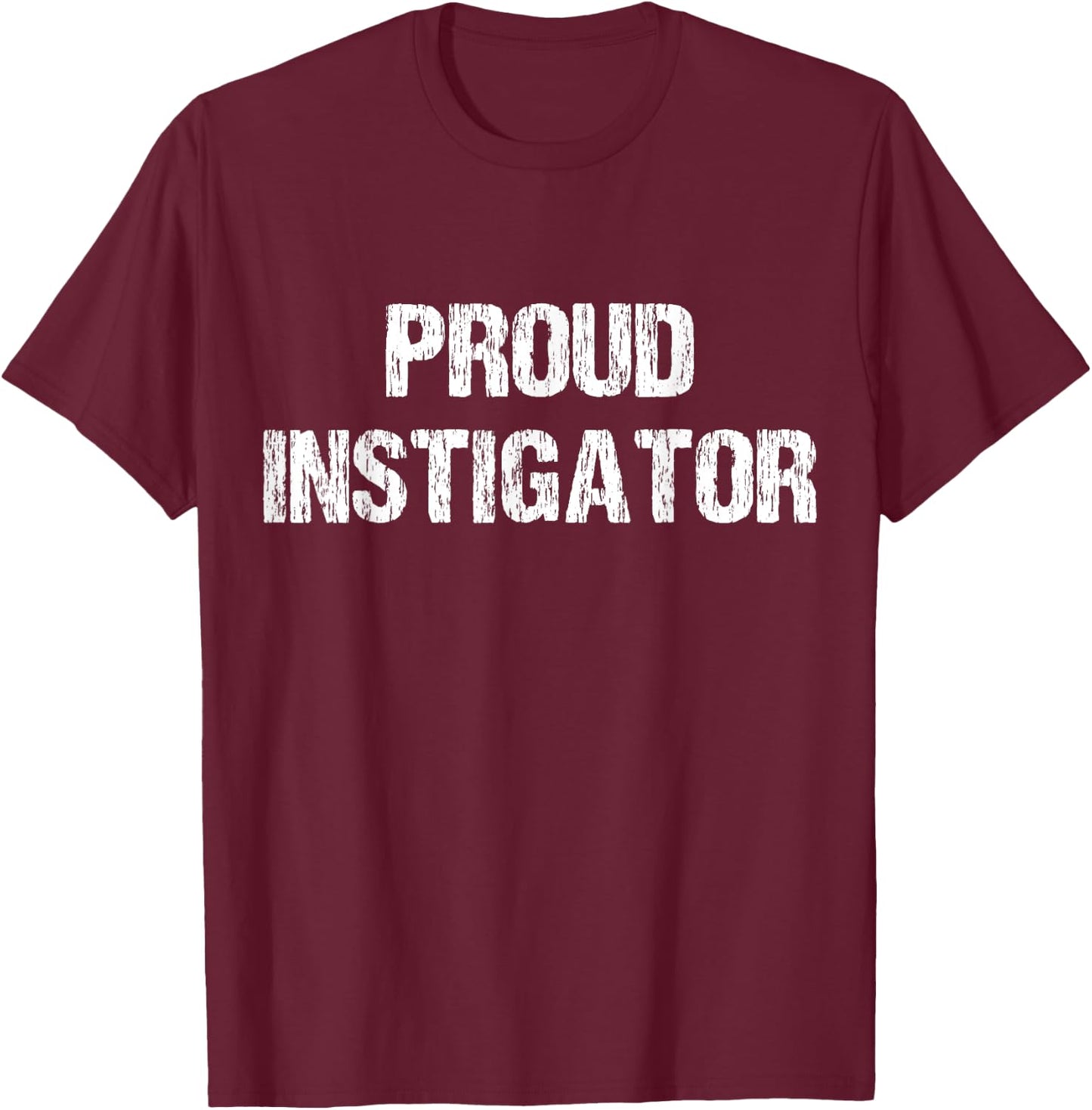 Proud Instigator Funny Apparel Vintage T-Shirt - T-Shirt | Maroon