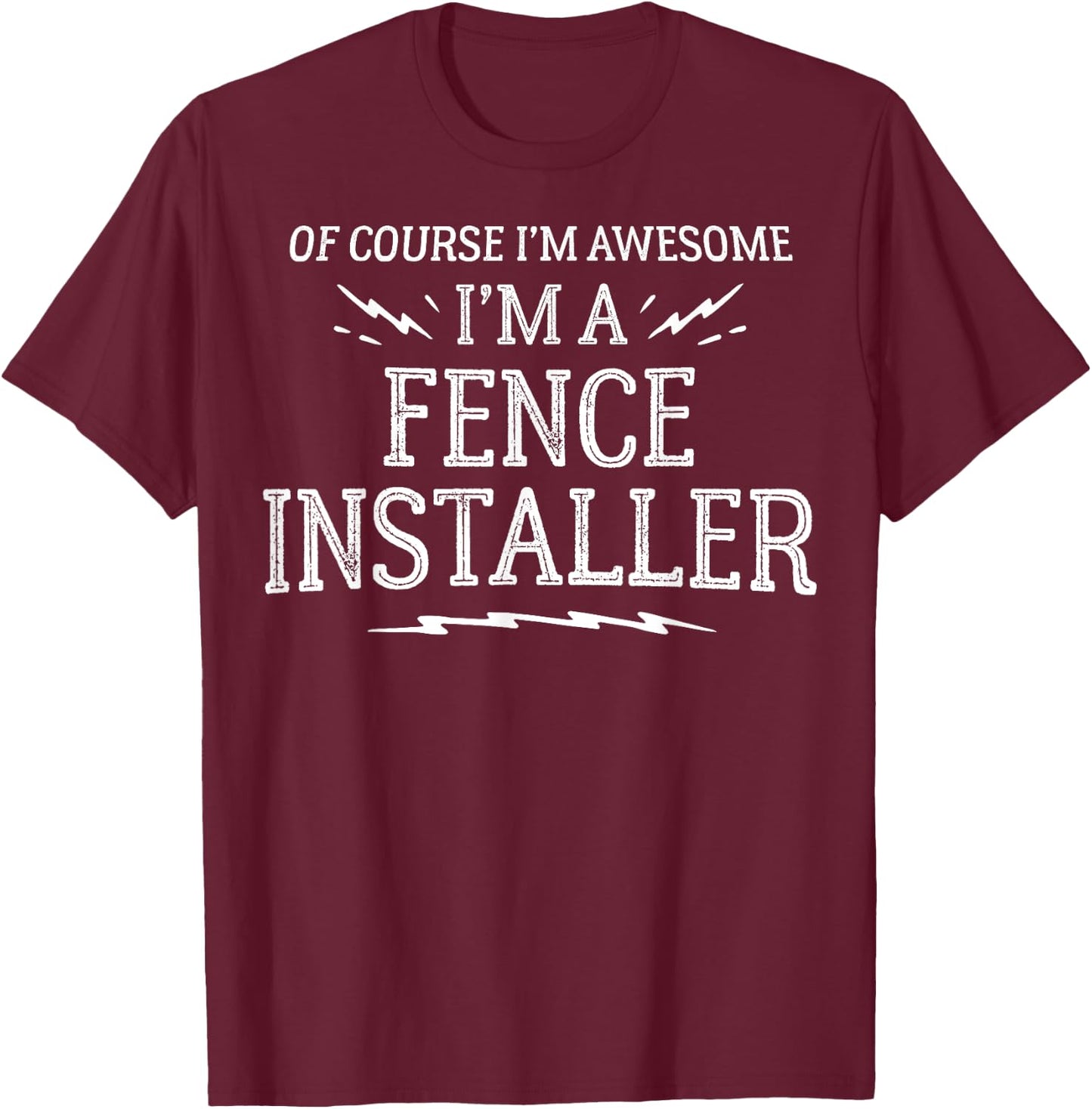Fence Installer Gift Gift - Of Course I'm Awesome! T-Shirt - T-Shirt | Maroon