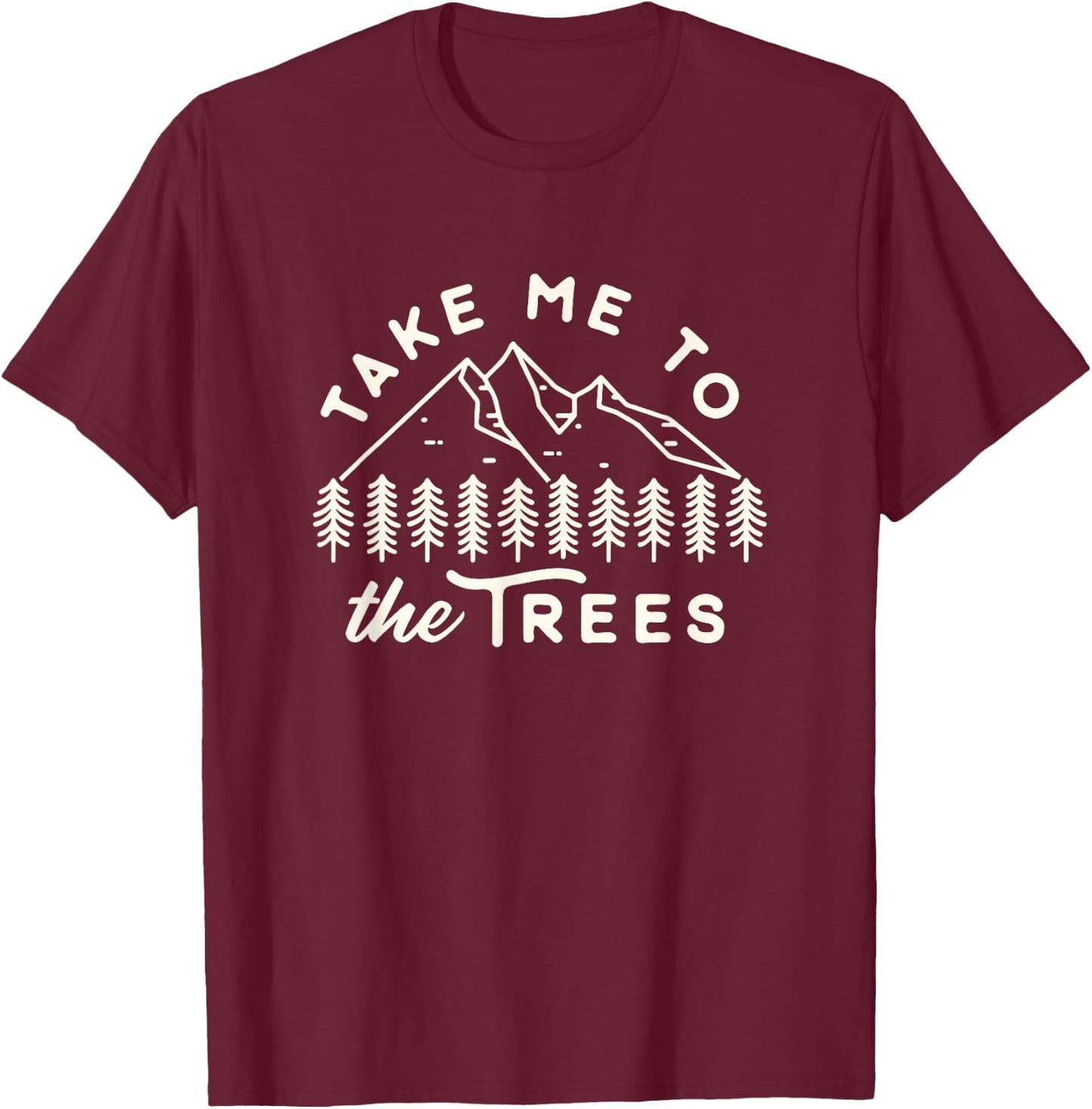 Funny Favorite Camping Shirt Take me to the trees hiking T-Shirt - T-Shirt | Maroon