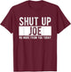 Shut Up Joe No More From You Today Funny Joe Name T-Shirt - T-Shirt | Maroon