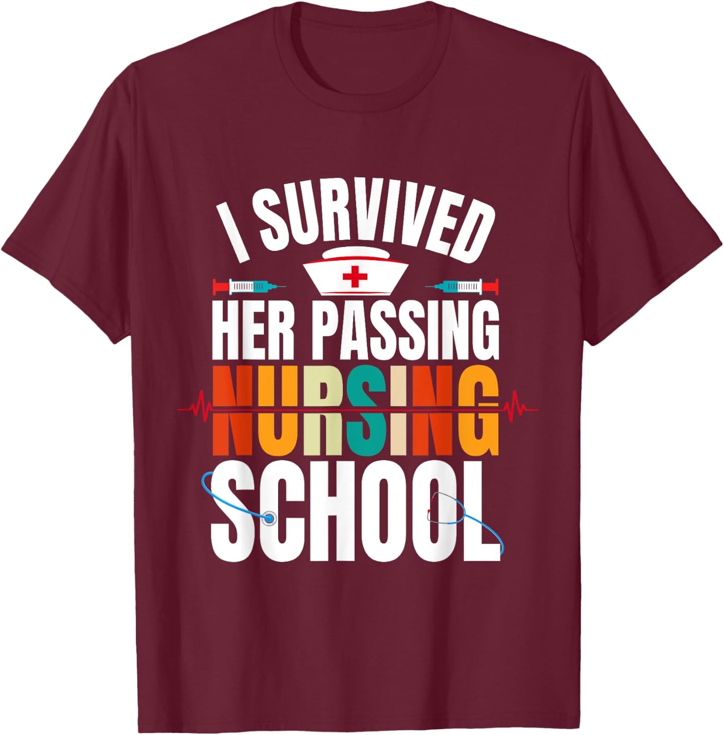 Funny happy Graduation I Survived Her Passing Nursing School T-Shirt - T-Shirt | Maroon
