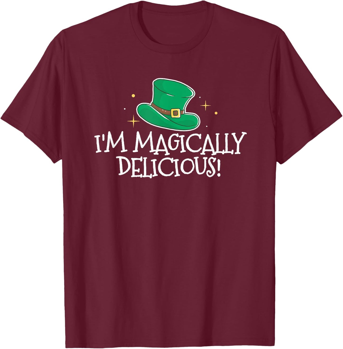 I'm Magically Delicious For Your St Patricks Day Party T-Shirt - T-Shirt | Maroon