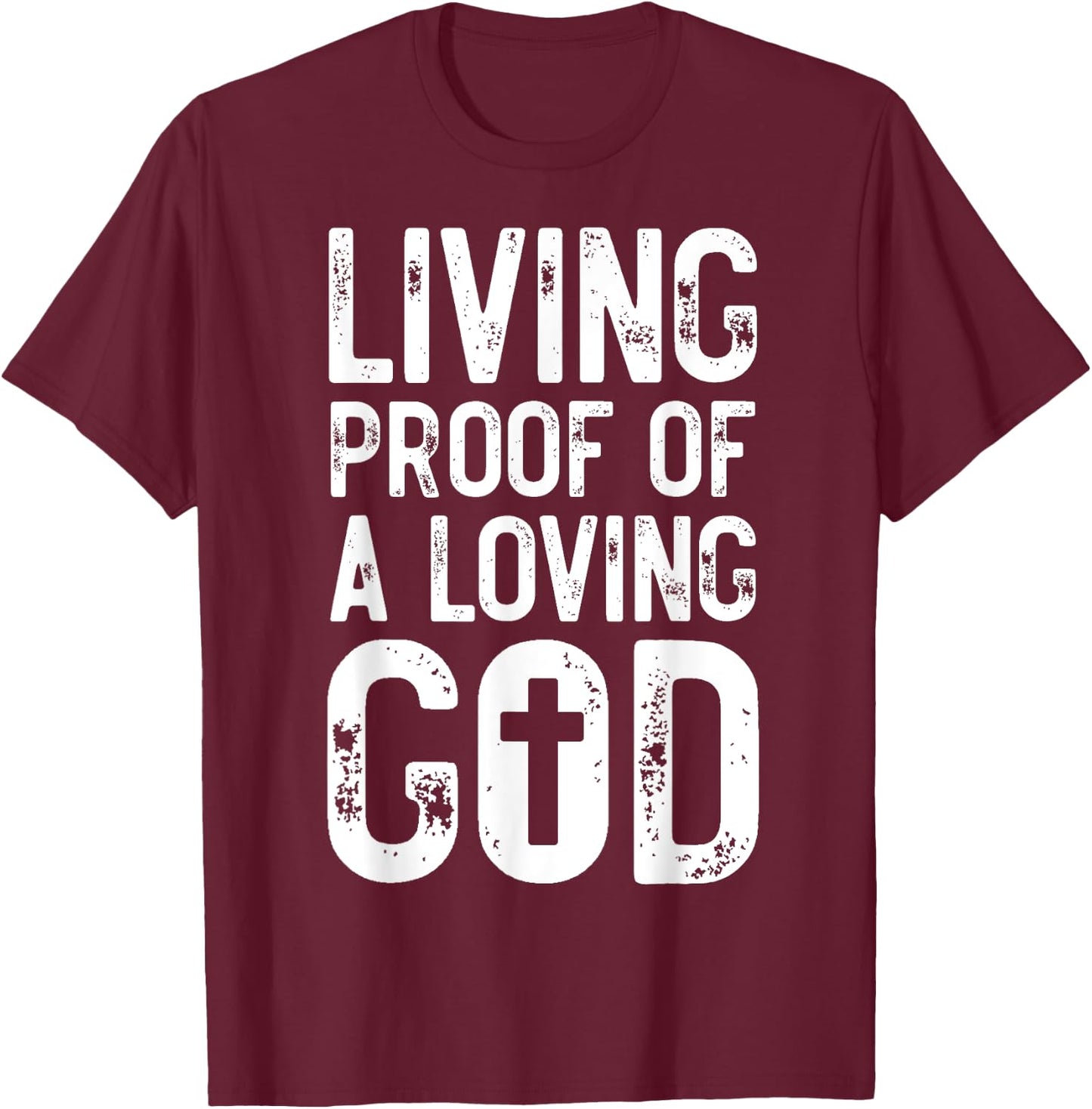 Living Proof of A Loving God Bible Verse, Religious Gifts T-Shirt - T-Shirt | Maroon