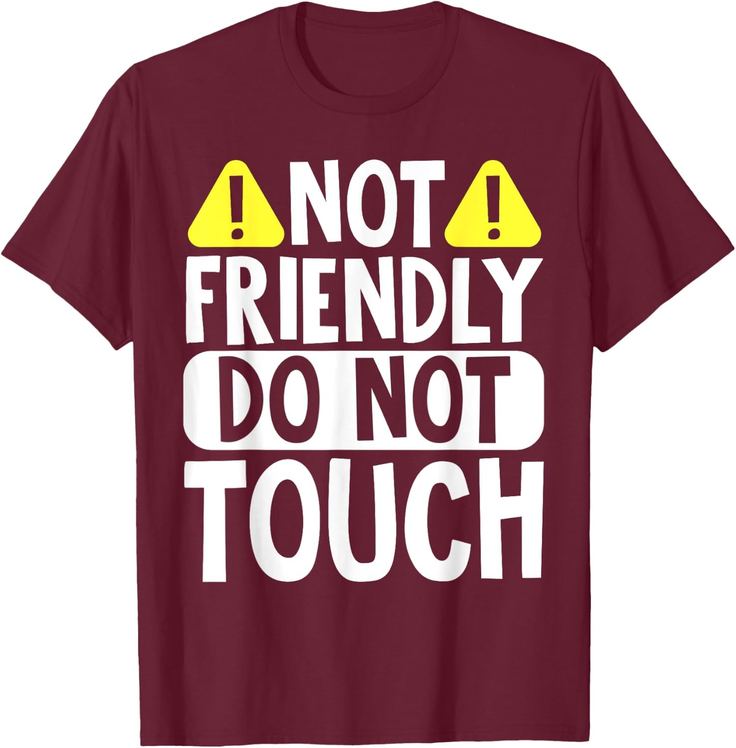 Not Friendly Do Not Touch T-Shirt - T-Shirt | Maroon