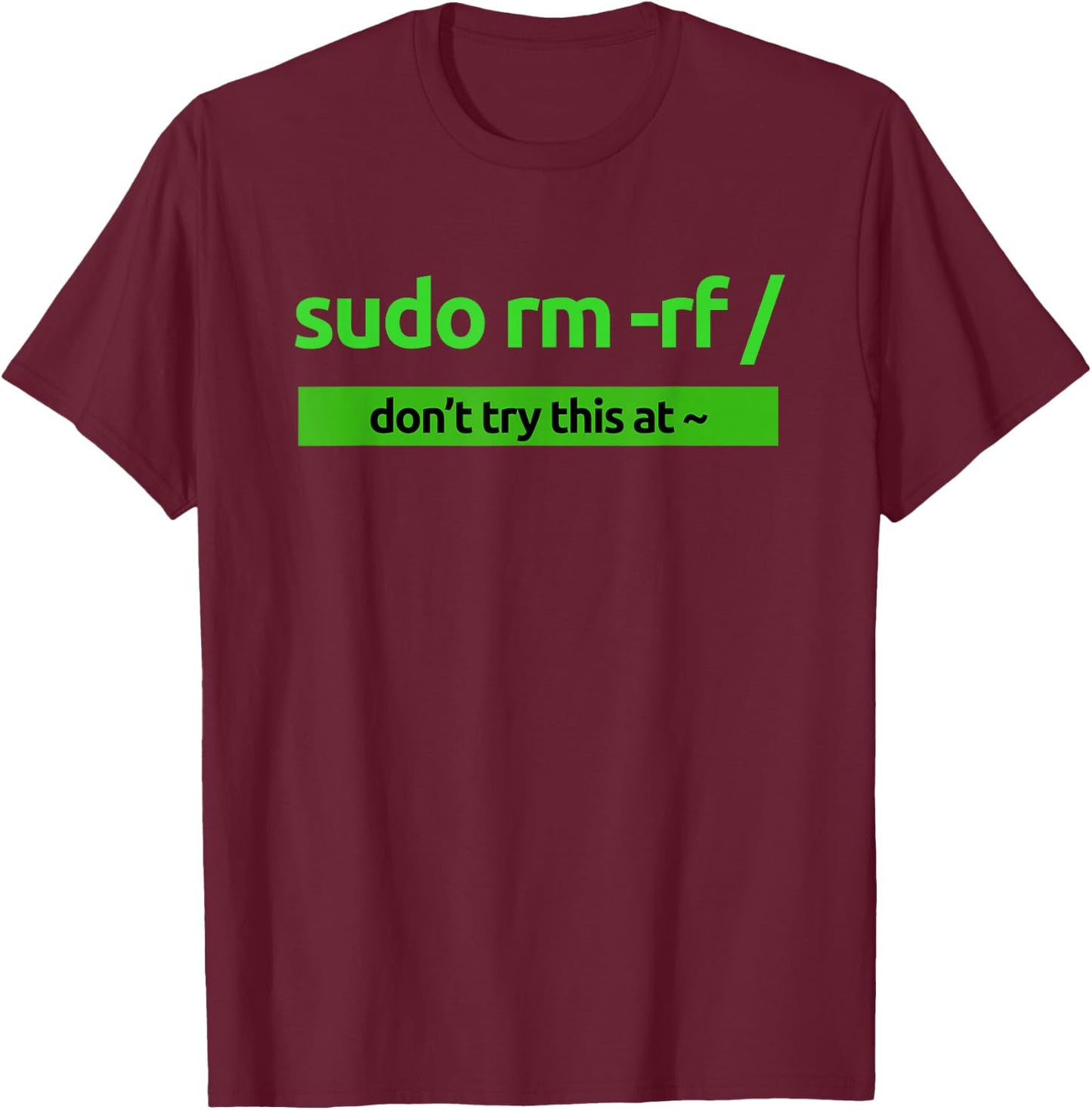 "Sudo rm -rf /" Coding Humor & Nerd Pride Sudo Style Apparel T-Shirt - T-Shirt | Maroon