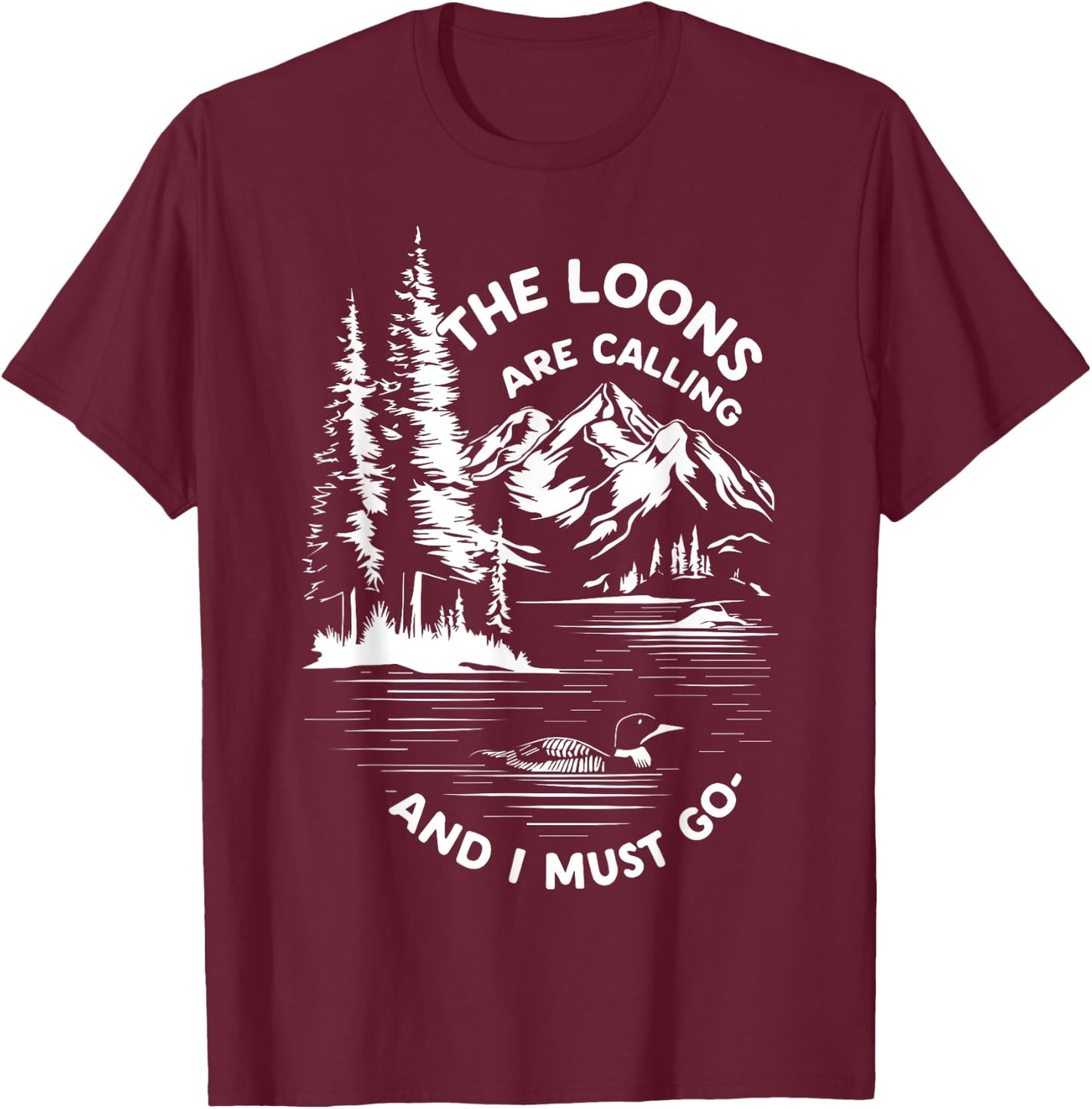 the loons are calling and i must go Animal Lover T-Shirt - T-Shirt | Maroon
