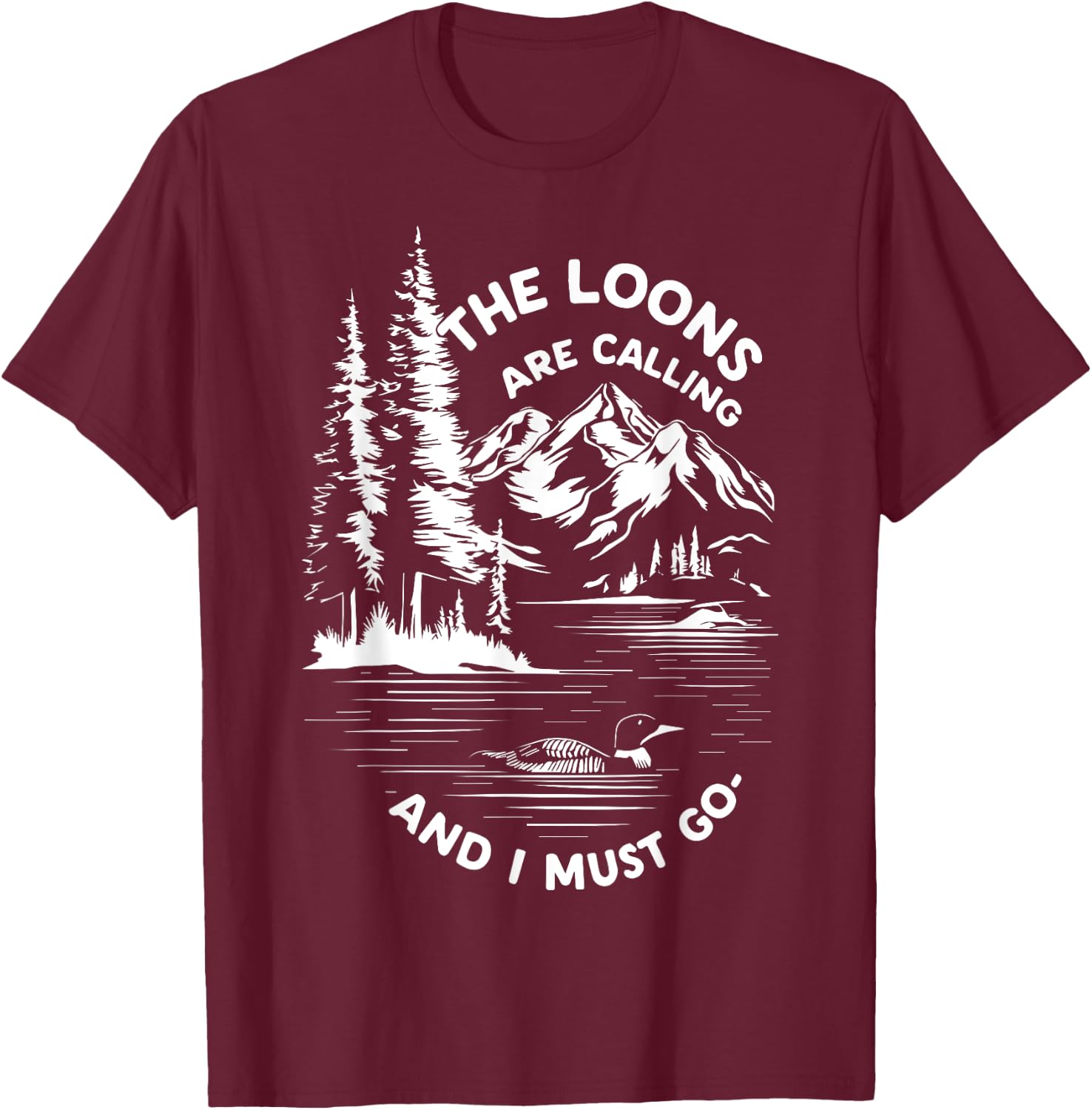 the loons are calling and i must go Animal Lover T-Shirt - T-Shirt | Maroon
