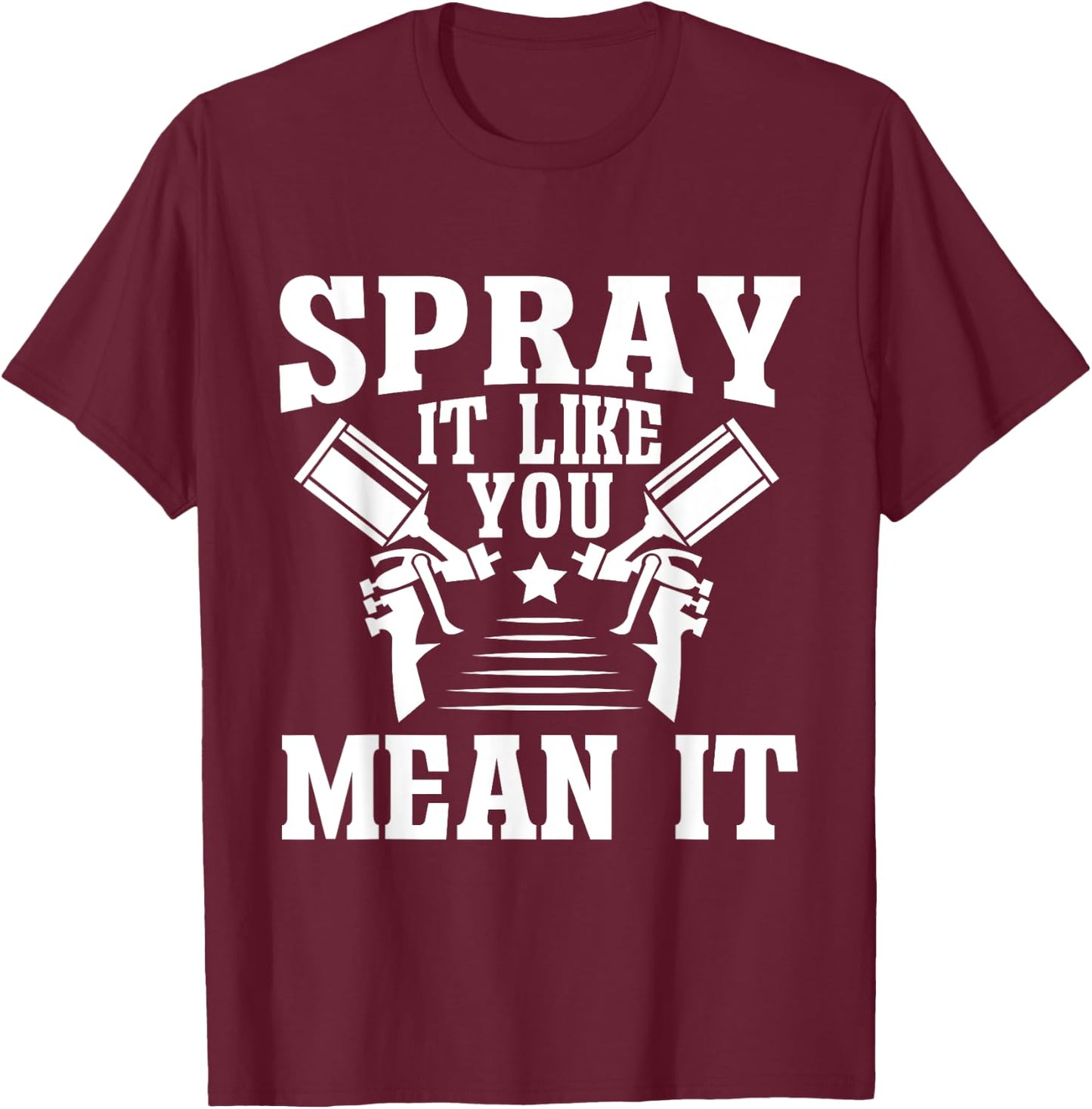 Spray It Like You Mean It Painter T-Shirt - T-Shirt | Maroon