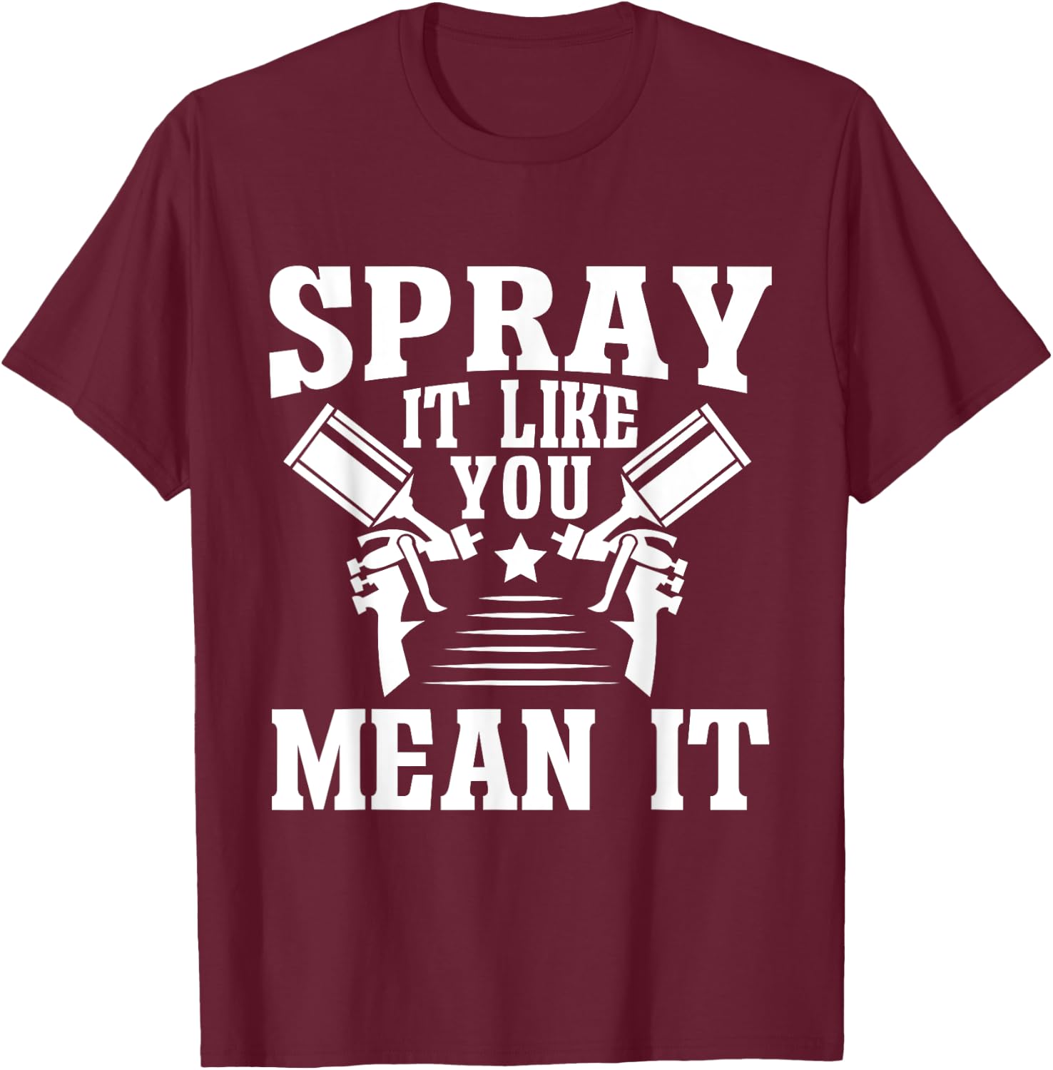 Spray It Like You Mean It Painter T-Shirt - T-Shirt | Maroon