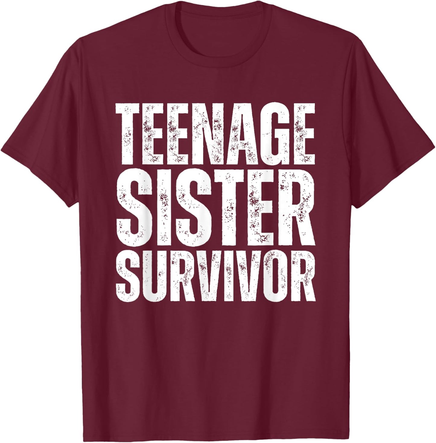 Teenage Sister Survivor Funny Sister T-Shirt - T-Shirt | Maroon