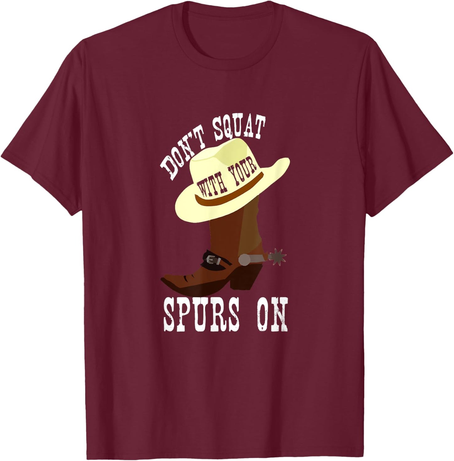Don't Squat With Your Spurs On Funny Cowboy Western T-Shirt - T-Shirt | Maroon