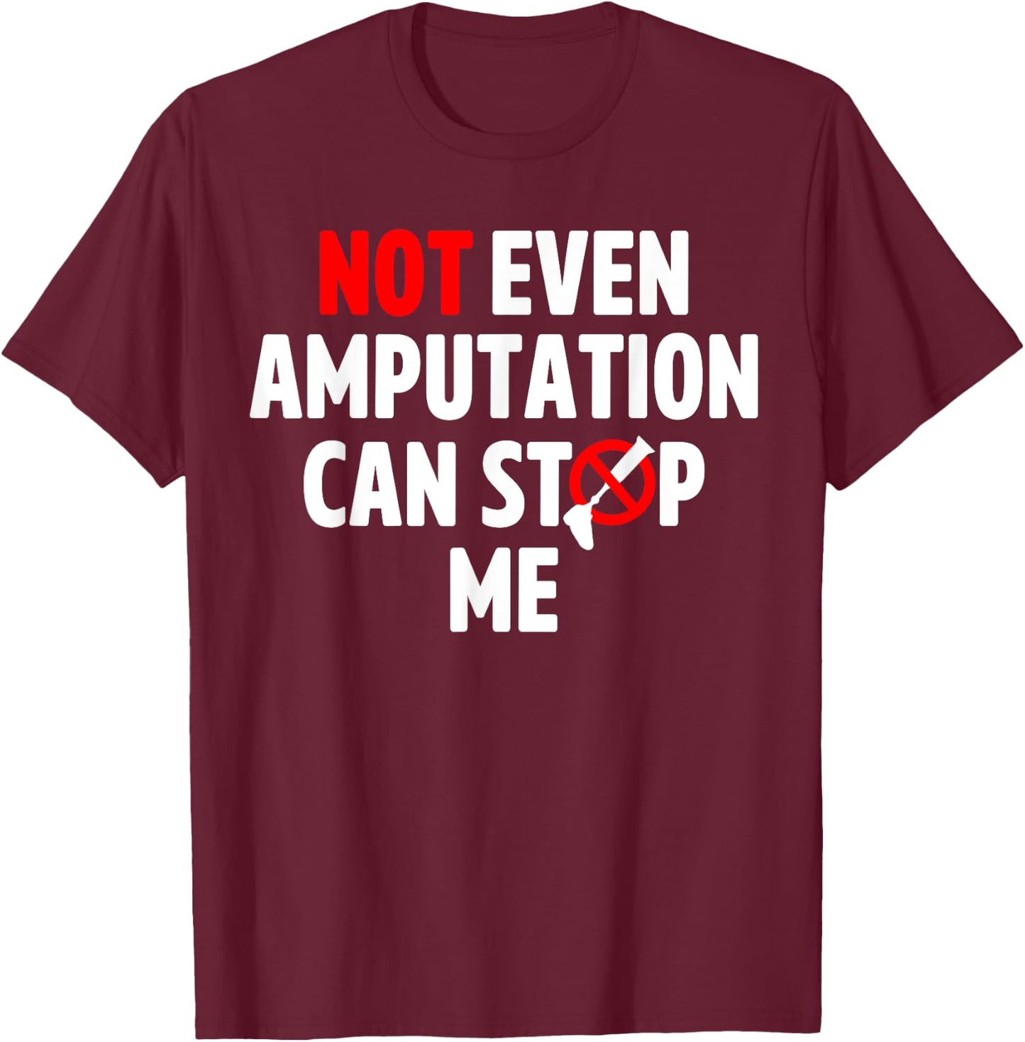 Amputee Humor Stop Leg Arm Funny Recovery Gifts T-Shirt - T-Shirt | Maroon