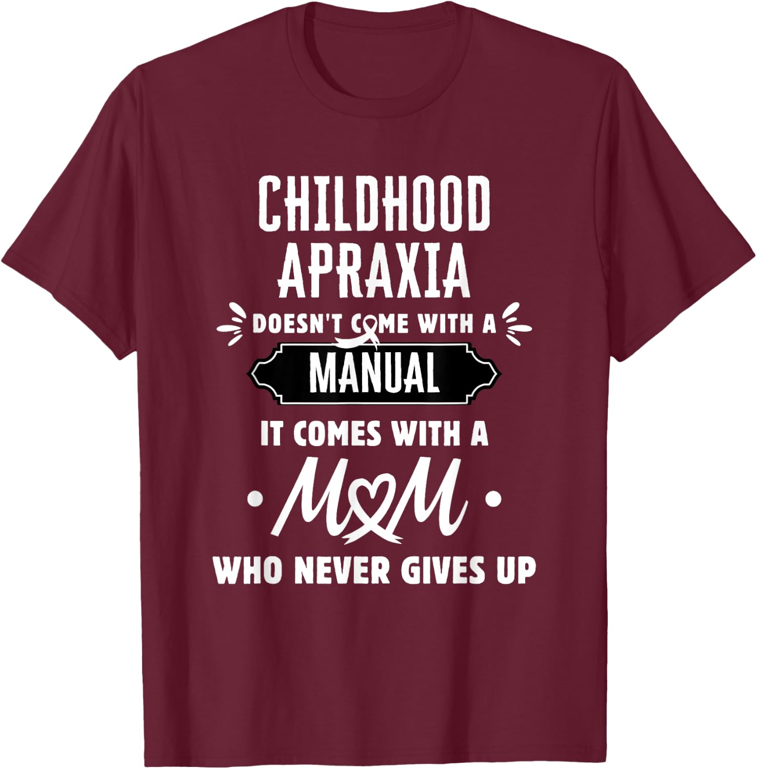 Childhood Apraxia Mom Who Never Gives Up T-Shirt - T-Shirt | Maroon