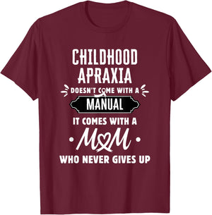 Childhood Apraxia Mom Who Never Gives Up T-Shirt - T-Shirt | Maroon