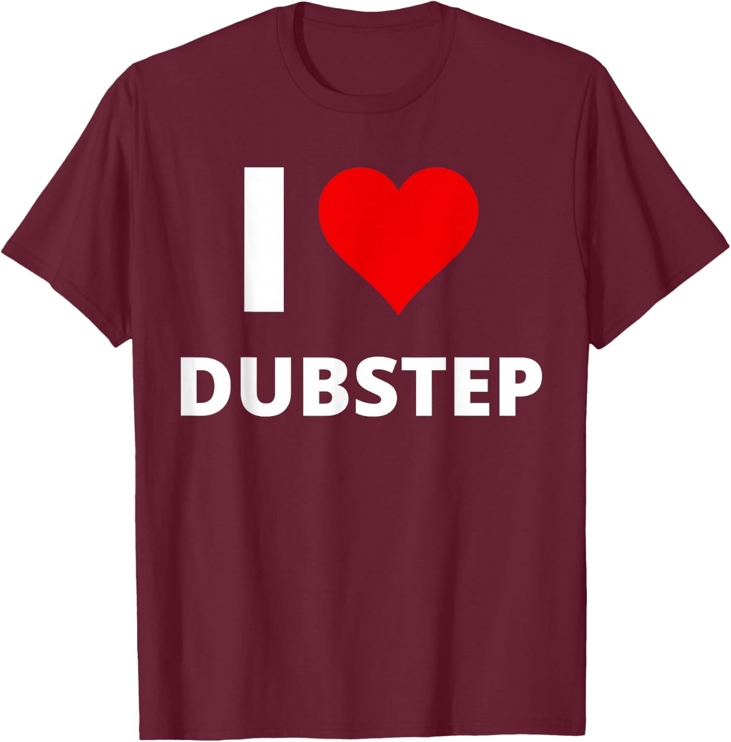 I Love Dubstep (Featuring A Red Heart) T-Shirt - T-Shirt | Maroon