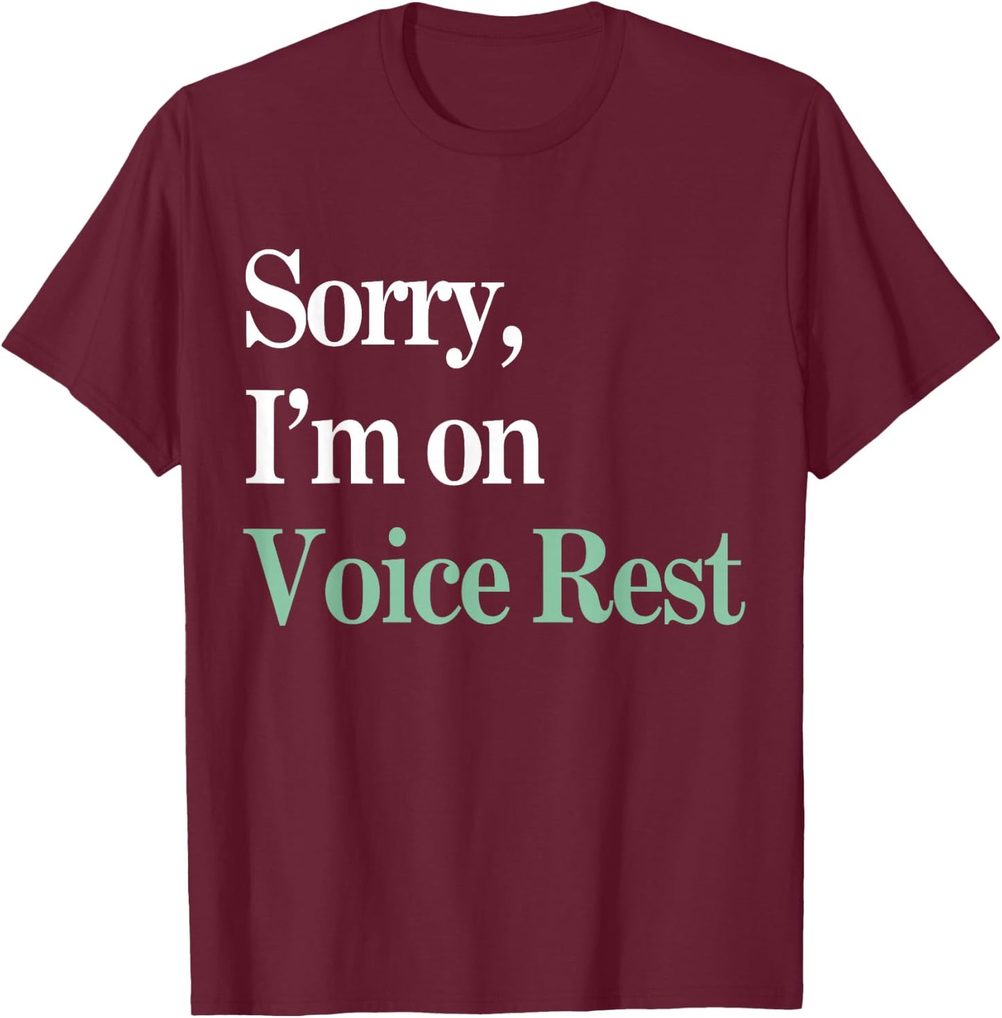 Sorry I'm On Voice Rest Funny Vocal T-Shirt - T-Shirt | Maroon