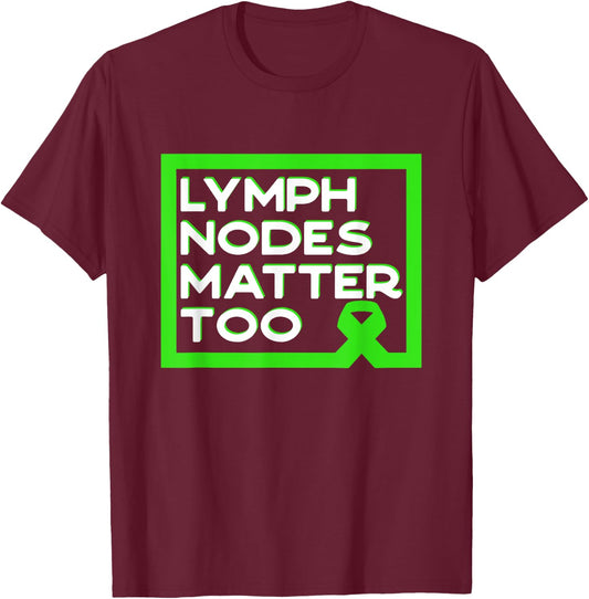 Lymph Nodes Matter Too Non-Hodgkin Lymphoma Quote T-Shirt - T-Shirt | Maroon
