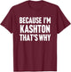 Because I'm Kashton That's Why Am Personalized Name T-Shirt - T-Shirt | Maroon