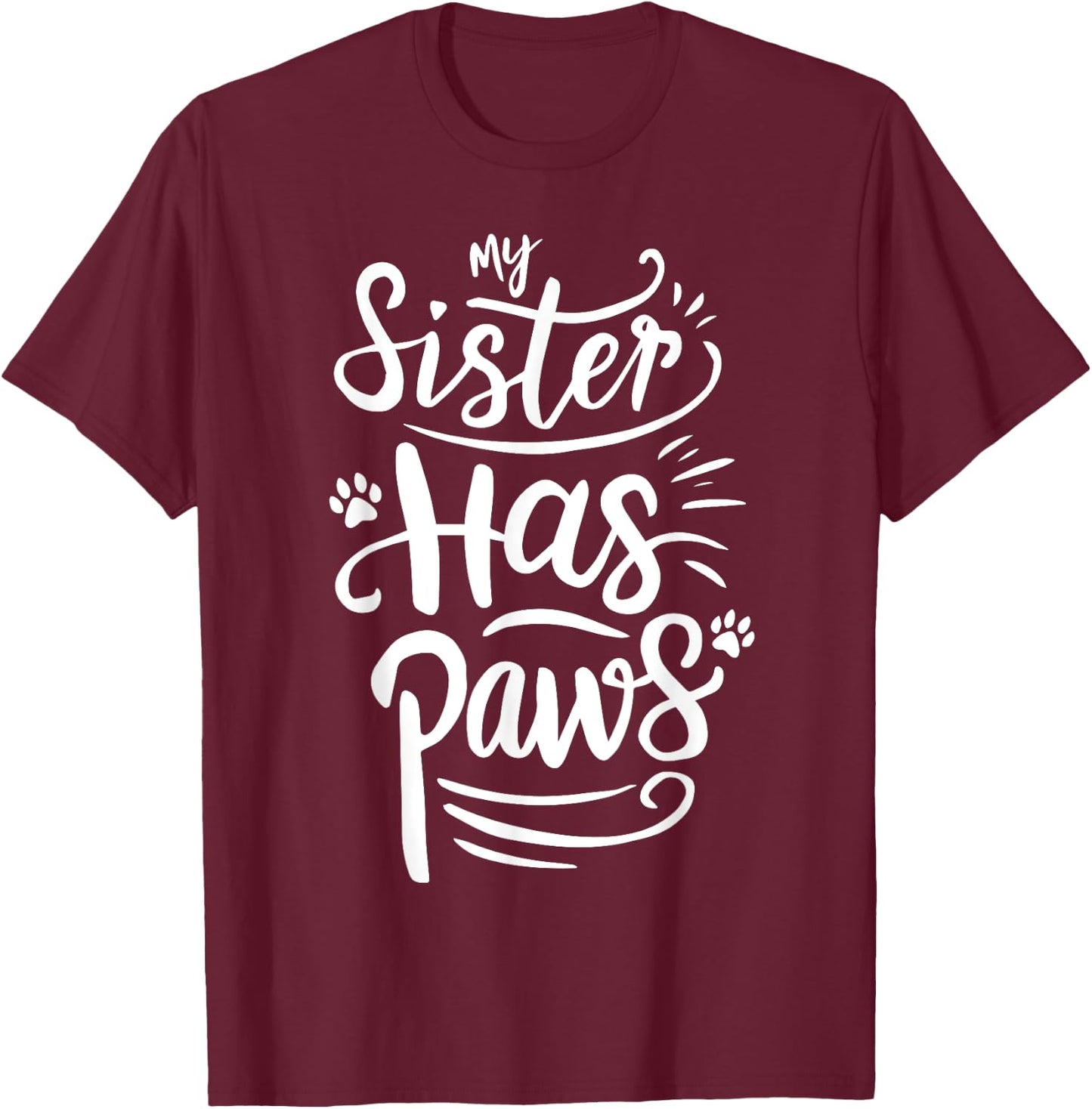 Funny My Sister Has Paws Sarcastic Humor Saying Sister T-Shirt - T-Shirt | Maroon